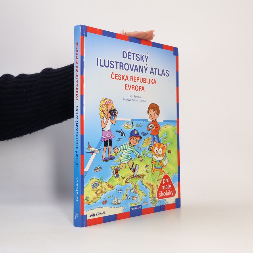 Petra Fantová Dětský ilustrovaný atlas : Česká republika, Evropa