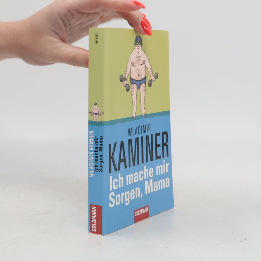 Wladimir Kaminer Ich mache mir Sorgen, Mama