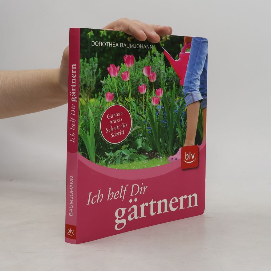 Dorothea Baumjohann Ich helf Dir gärtnern