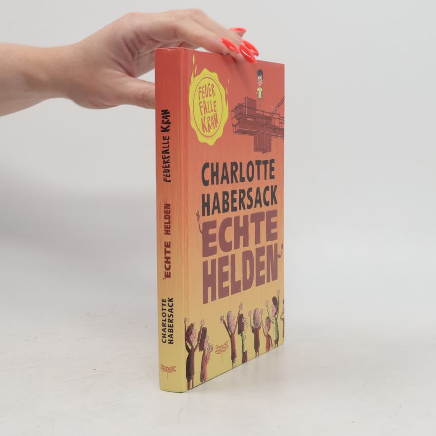 Charlotte Habersack Echte Helden - Feuerfalle Kran