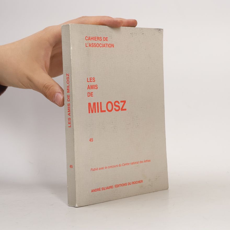 Cahiers de l'Association des Amis de Milosz Cahiers de l'Association - 45: Les Amis de Milosz