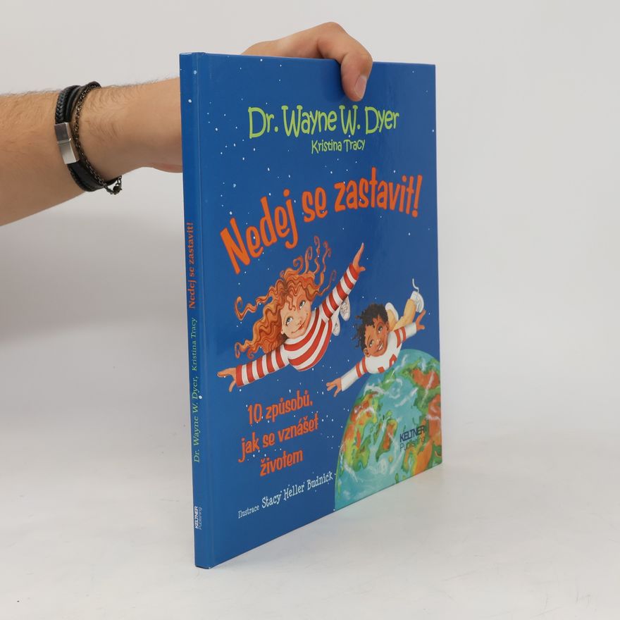 Wayne W. Dyer Nedej se zastavit! 10 způsobů, jak se vznášet životem