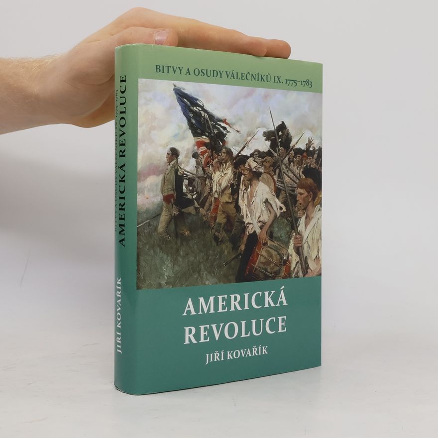 Jiří Kovařík Bitvy a osudy válečníků. IX., Americká revoluce : (1775-1783)