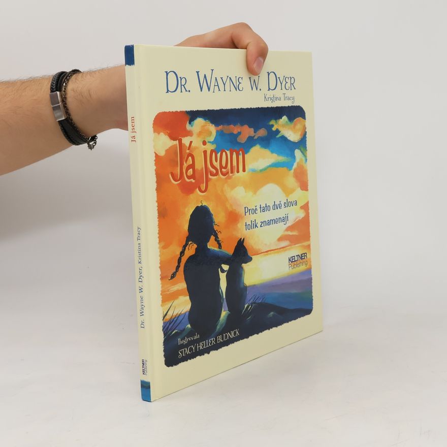 Wayne W. Dyer Já jsem: Proč tato dvě slova tolik znamenají