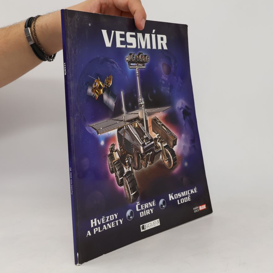 Mike Goldsmith Vesmír: Hvězdy a planety, černé díry, kosmické lodě