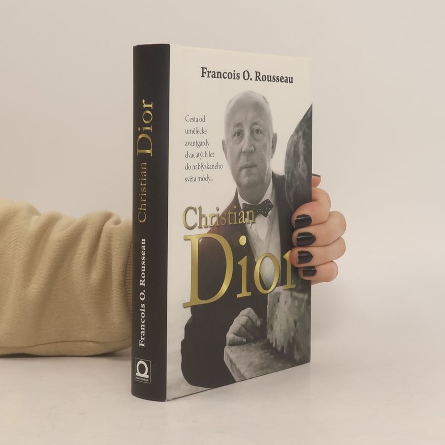 François-Olivier Rousseau Christian Dior: Zrození legendy