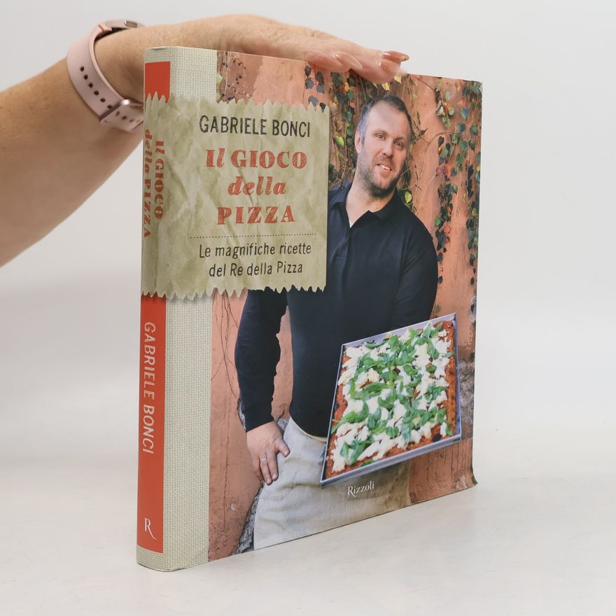 Gabriele Bonci Il gioco della pizza. Le magnifiche ricette del re della pizza