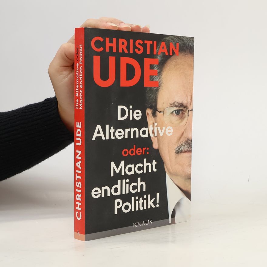 Christian Ude Die Alternative oder: Macht endlich Politik!