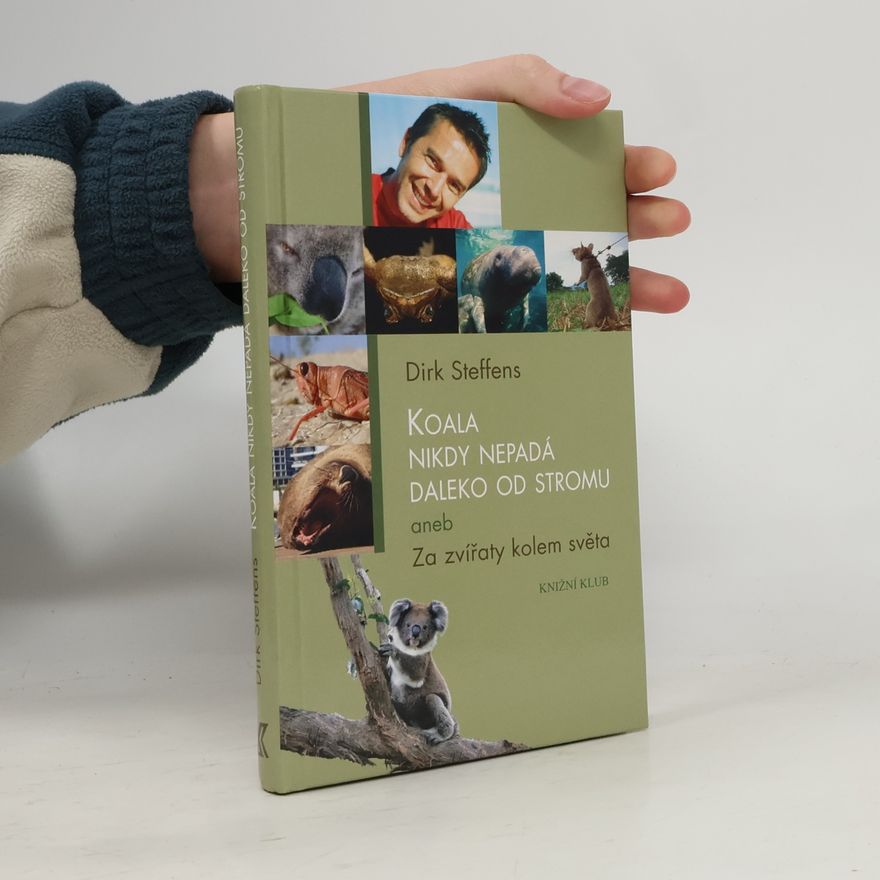 Dirk Steffens Koala nikdy nepadá daleko od stromu aneb Za zvířaty kolem světa