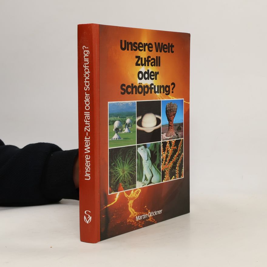 Martin Glöckner Unsere Welt, Zufall oder Schöpfung?
