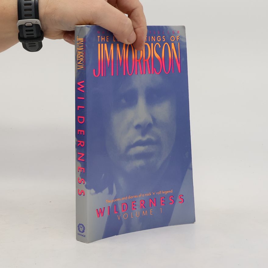 Jim Morrison Wilderness. Volume 1 : The Lost Writings of Jim Morrison