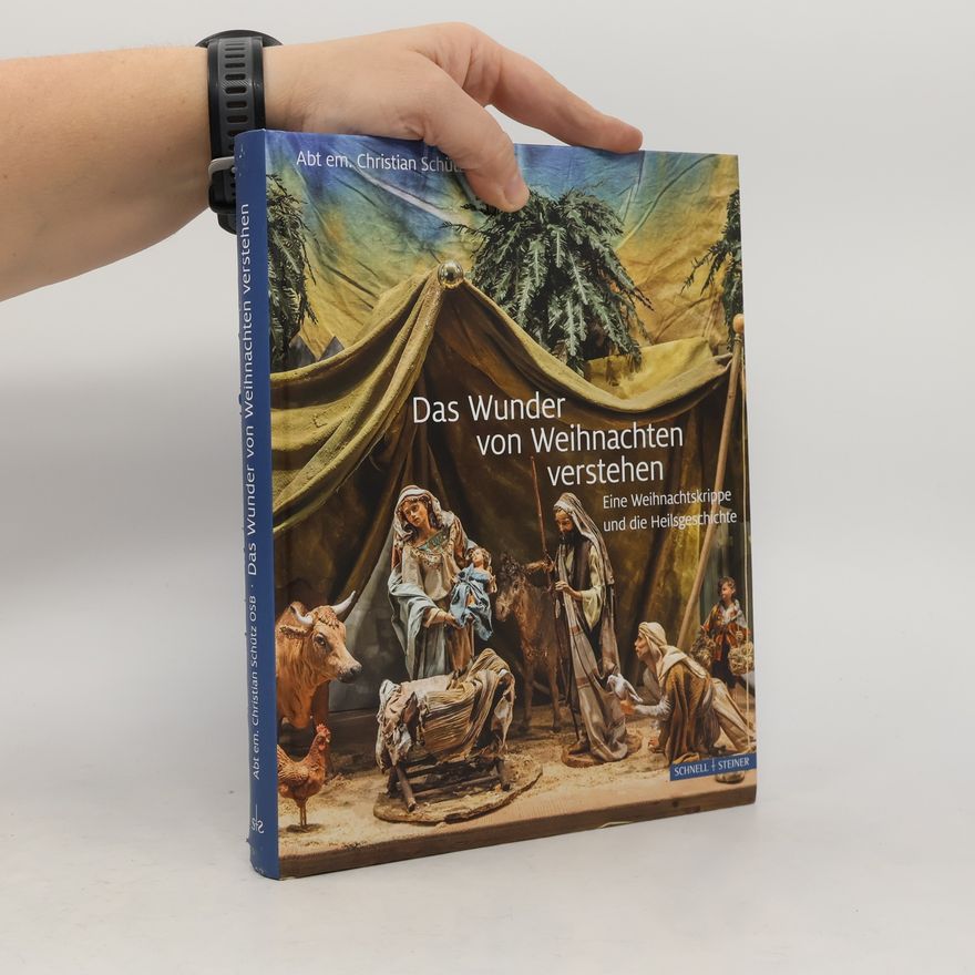 Christian Georg Schütz der Vetter Das Wunder von Weihnachten verstehen. Eine Weihnachtskrippe und die Heilsgeschichte