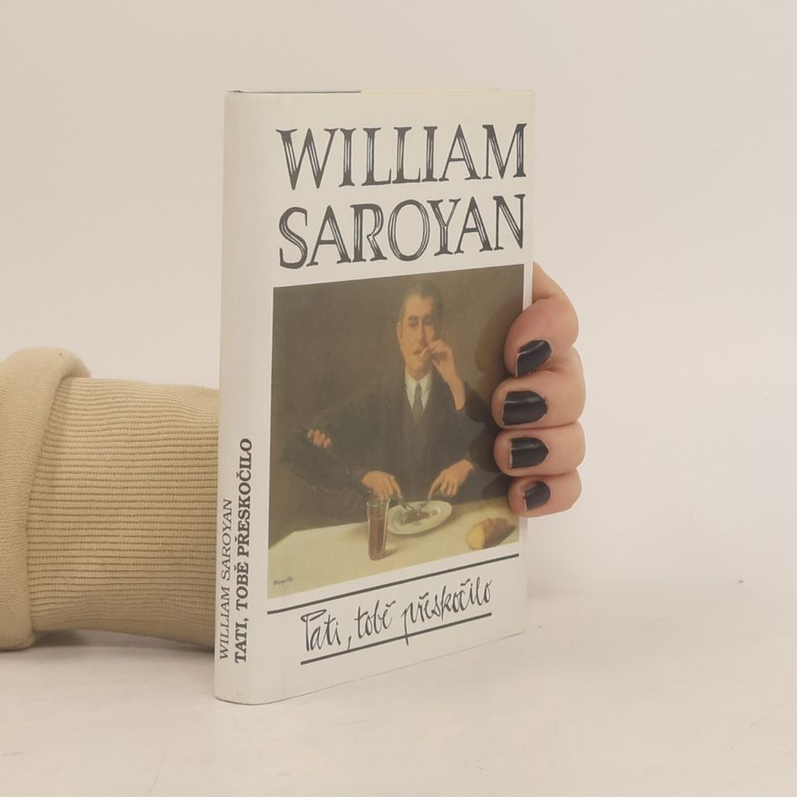 William Saroyan Tati, tobě přeskočilo
