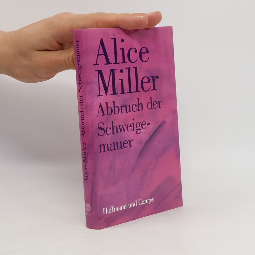 Alice Miller Abbruch der Schweigemauer