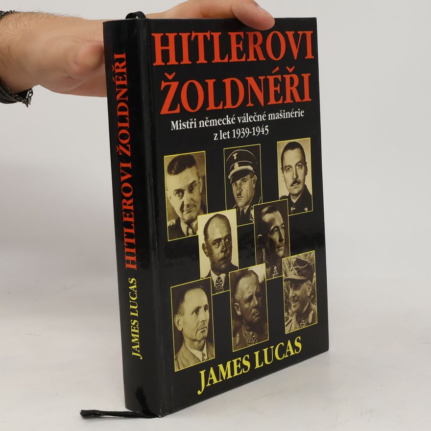 James Lucas Hitlerovi žoldnéři: Mistři německé válečné mašinerie z let 1939-1945