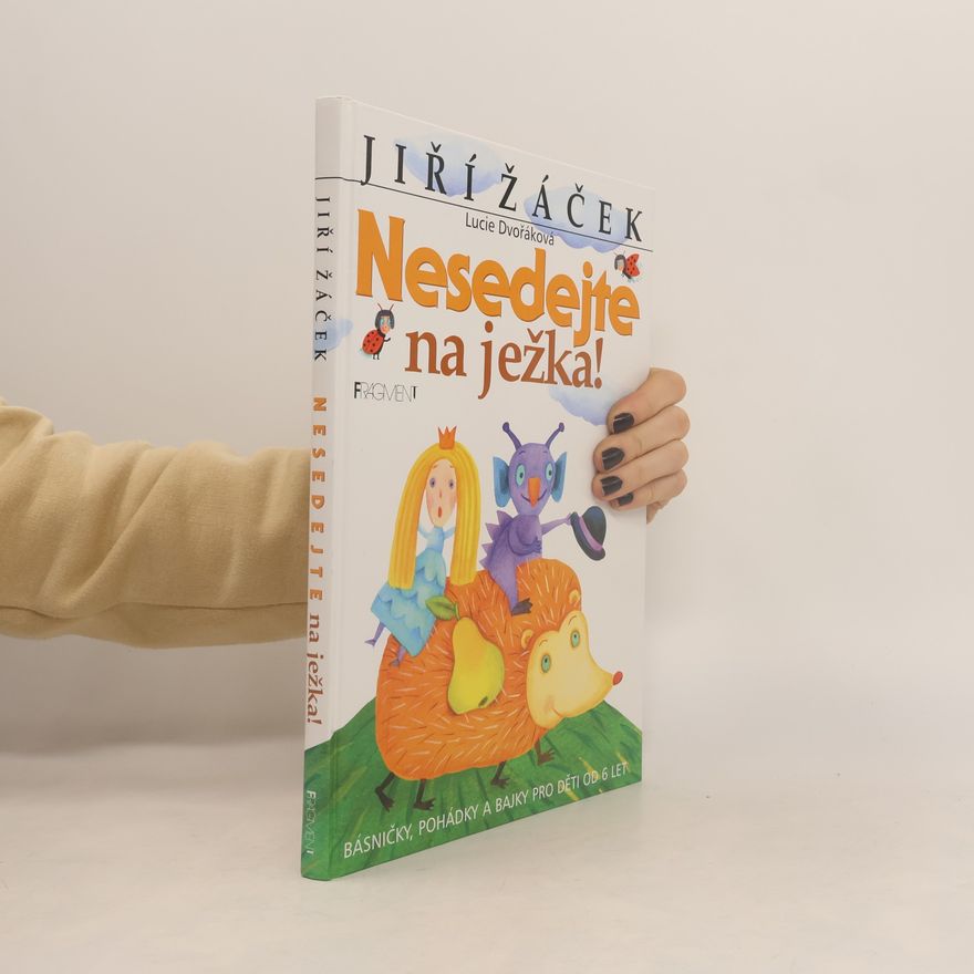 Lucie Dvořáková-Liberdová Nesedejte na ježka! : básničky, pohádky a bajky pro děti od 6 let