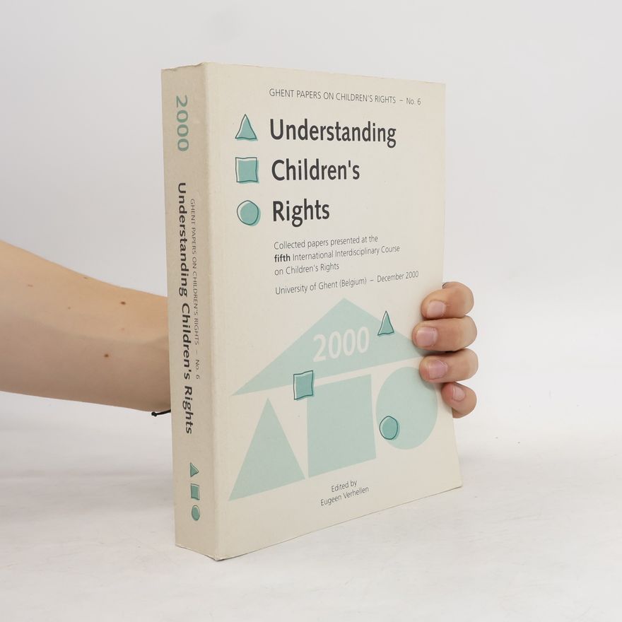 International Interdisciplinary Course on Children's Rights (5th 2000 University of Ghent) Ghent Papers on Children's Rights - 6: Understanding Children's Rights