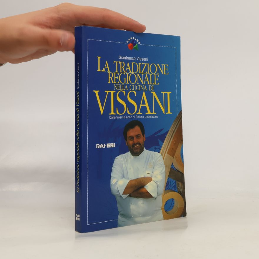 Gianfranco Vissani La tradizione regionale nella cucina di Vissani. Dalla trasmissione di Raiuno Unomattina