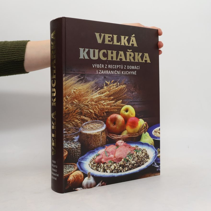 Zemanová Šárka Velká kuchařka. Výběr receptů z domácí i zahraniční kuchyně