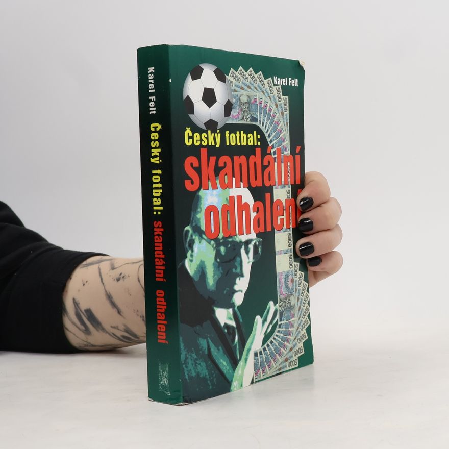 Karel Felt Český fotbal: Skandální odhalení