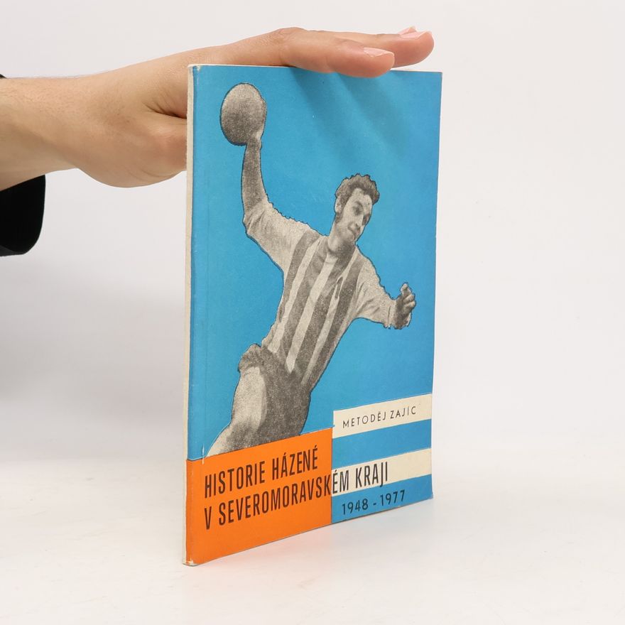 Metoděj Zajíc Historie házené v Severomoravském kraji 1948-1977