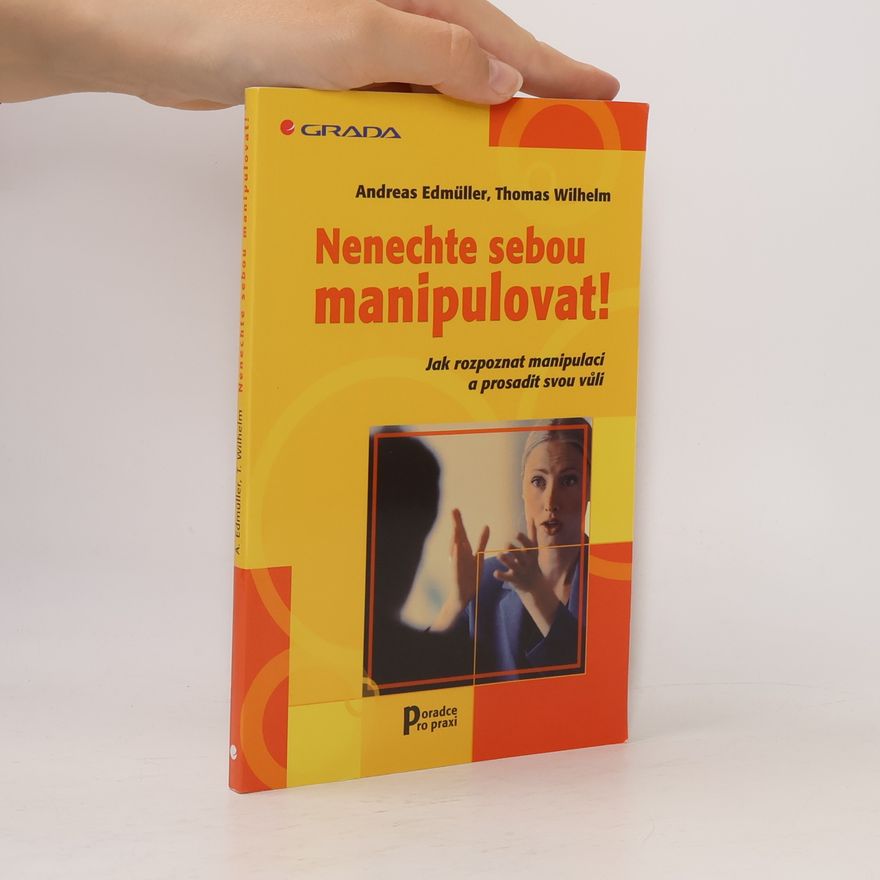 Thomas-Wilhelm Becker Nenechte sebou manipulovat! Jak rozpoznat manipulaci a prosadit svou vůli