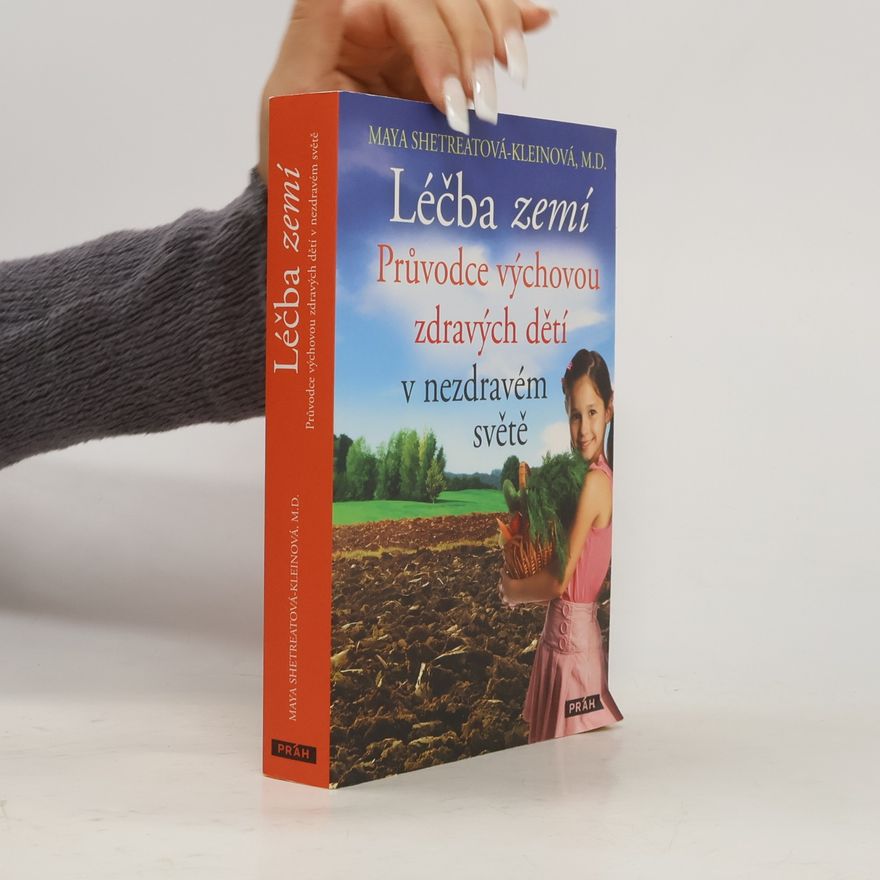Maya Shetreat-Klein Léčba zemí : průvodce výchovou zdravých dětí v nezdravém světě