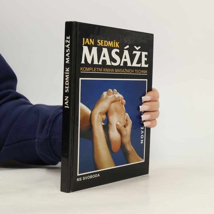 Jan Sedmík Masáže. Kompletní kniha masážních technik
