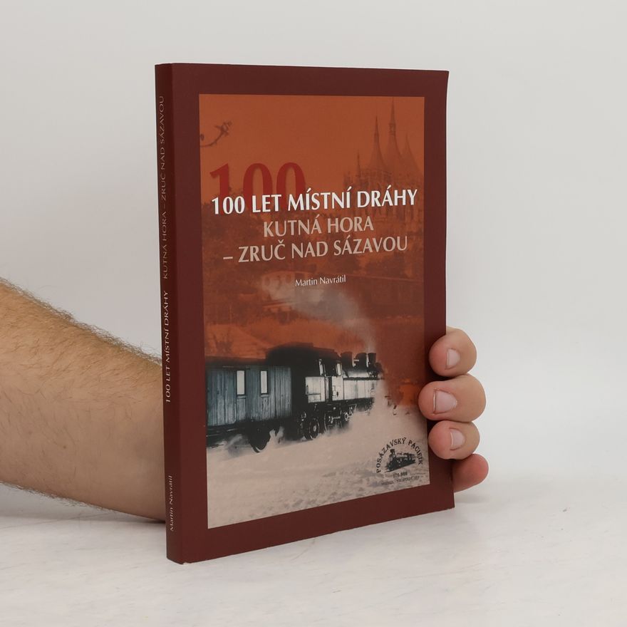 Martin Navrátil 100 let místní dráhy Kutná Hora - Zruč nad Sázavou