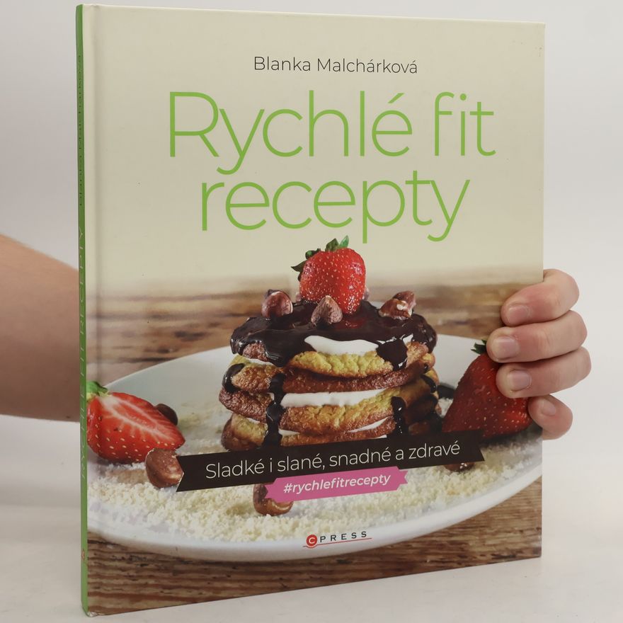 Blanka Malchárková Rychlé fit recepty: Sladké i slané, snadné a zdravé