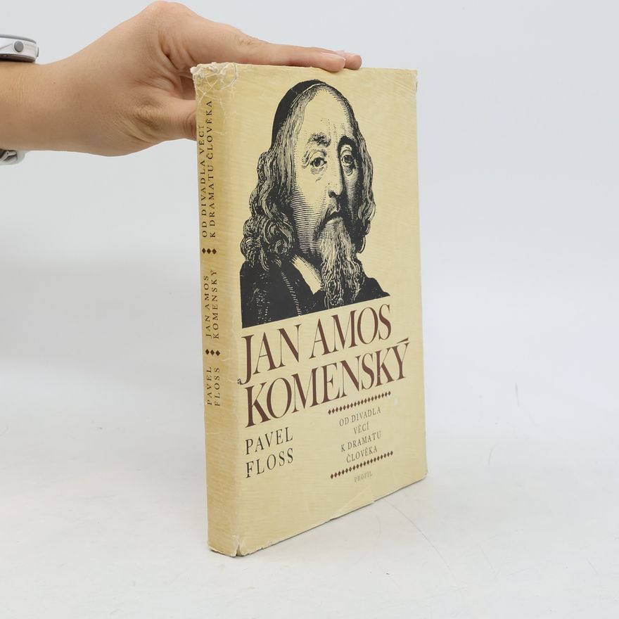 Pavel Floss Jan Amos Komenský. Od divadla věcí k dramatu člověka