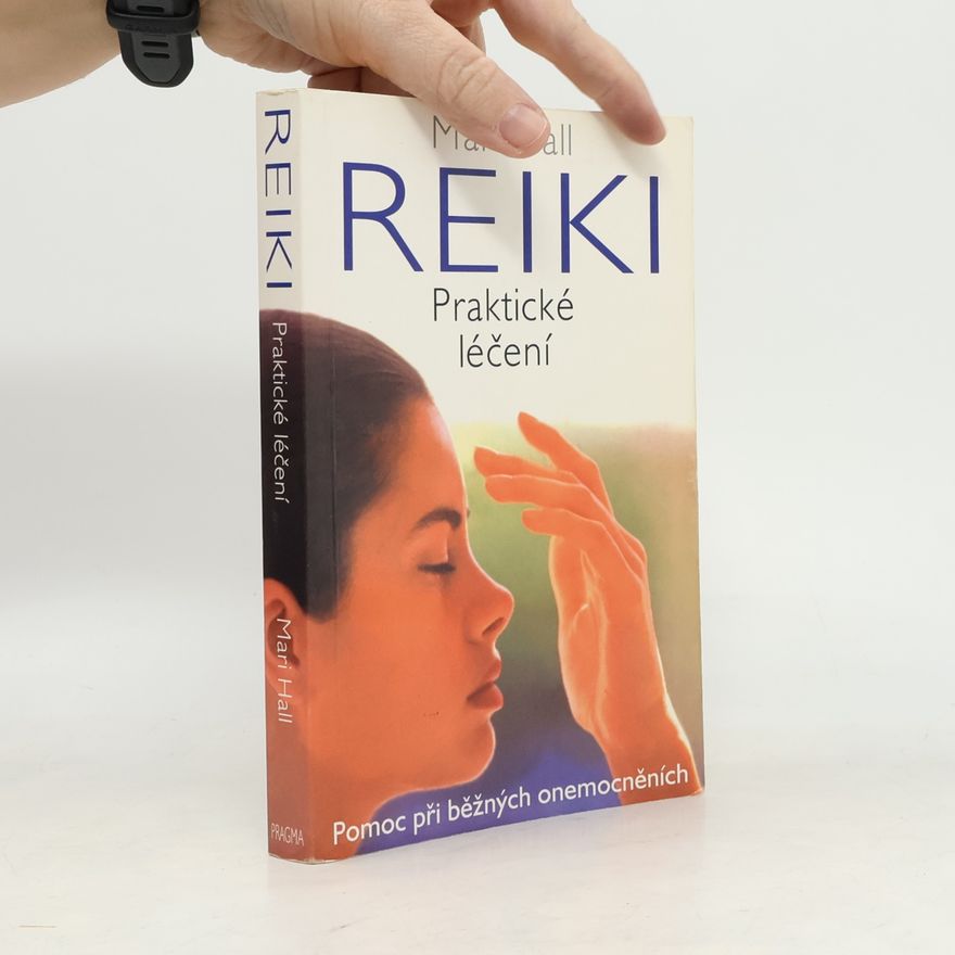 Mari Hall Reiki: Praktické léčení