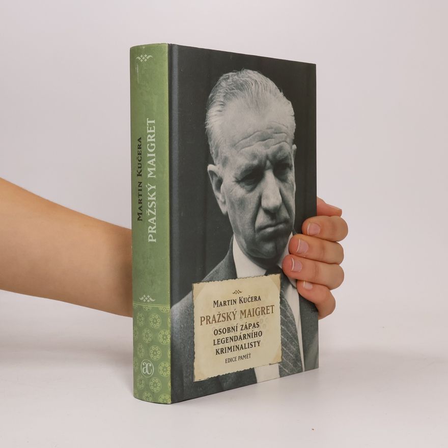 Martin Kučera Pražský Maigret: Osobní zápas legendárního kriminalisty