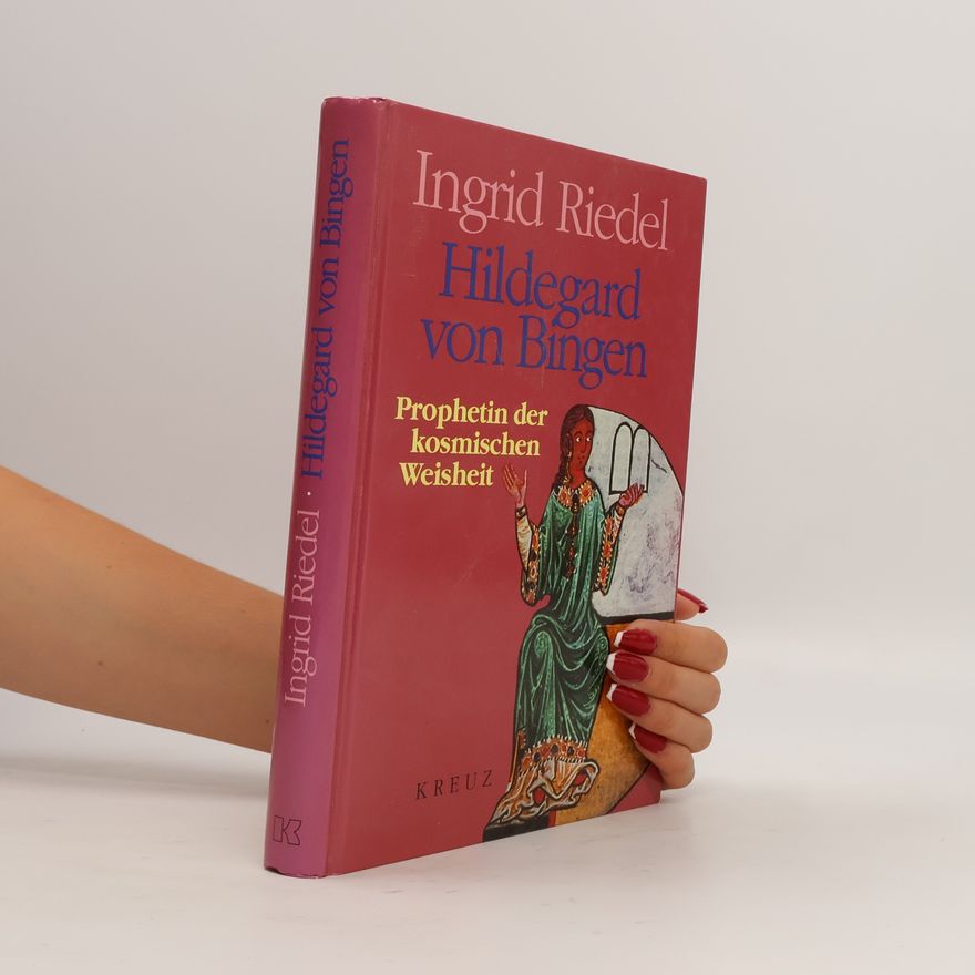 Ingrid Riedel Hildegard von Bingen. Prophetin der kosmischen Weisheit.