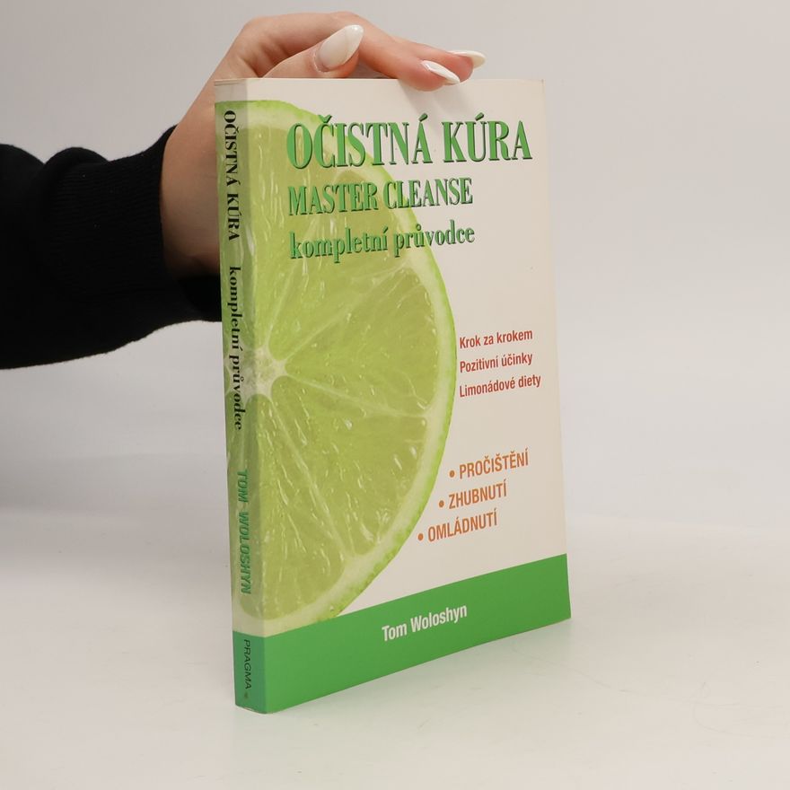 Tom Woloshyn Očistná kúra Master Cleanse: Kompletní průvodce: Krok za krokem, pozitivní účinky, limonádové diety