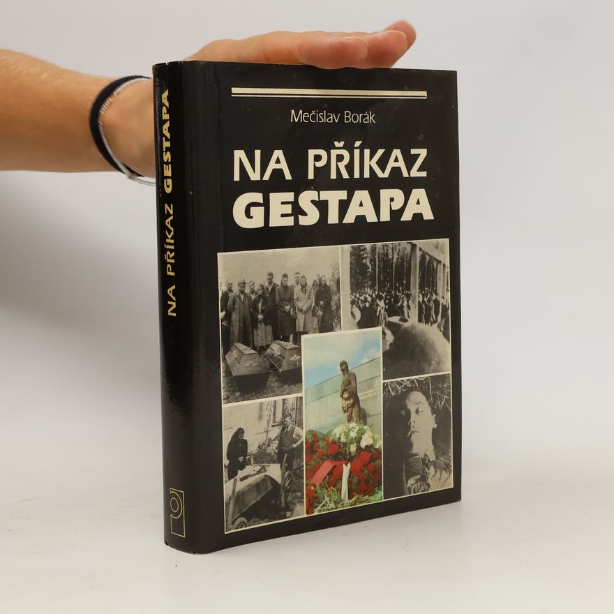 Mečislav Borák Na příkaz gestapa: Nacistické válečné zločiny na Těšínsku