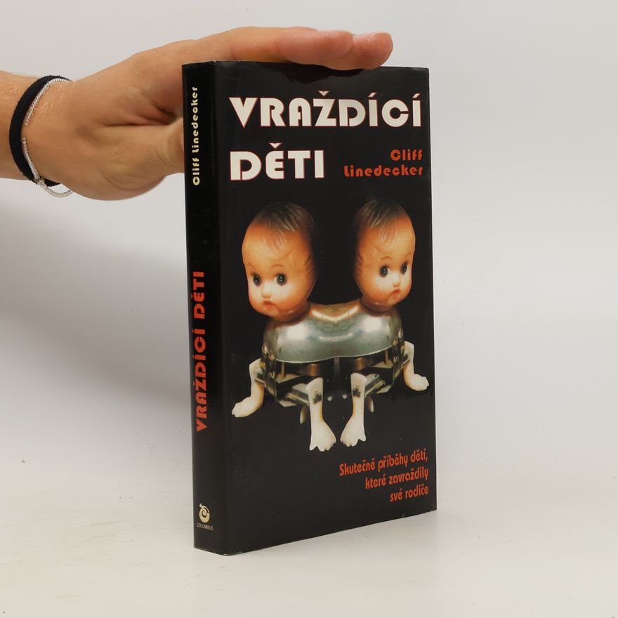 Cliff Linedecker Vraždící děti. Skutečné příběhy dětí, které zavraždily své rodiče