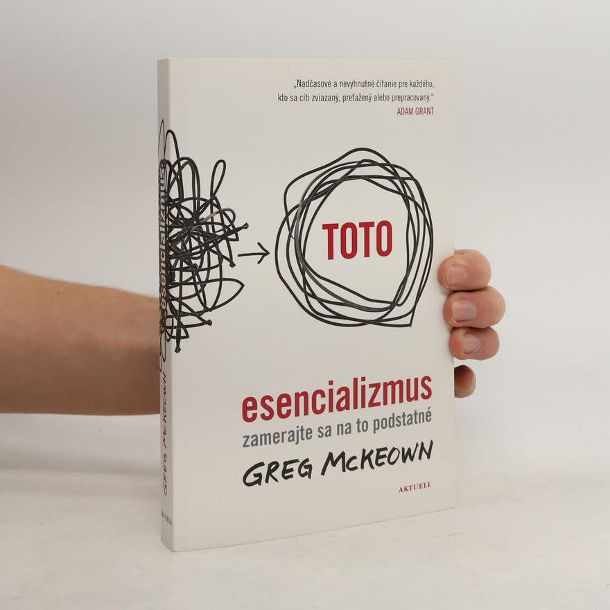 Greg McKeown Esencializmus: zamerajte sa na to podstatné