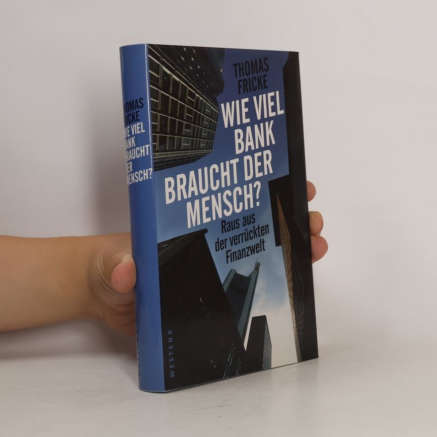 Thomas Fricke Wie viel Bank braucht der Mensch?
