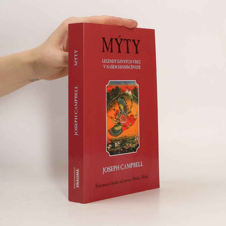 Joseph Campbell Mýty - legendy dávných věků v našem denním životě