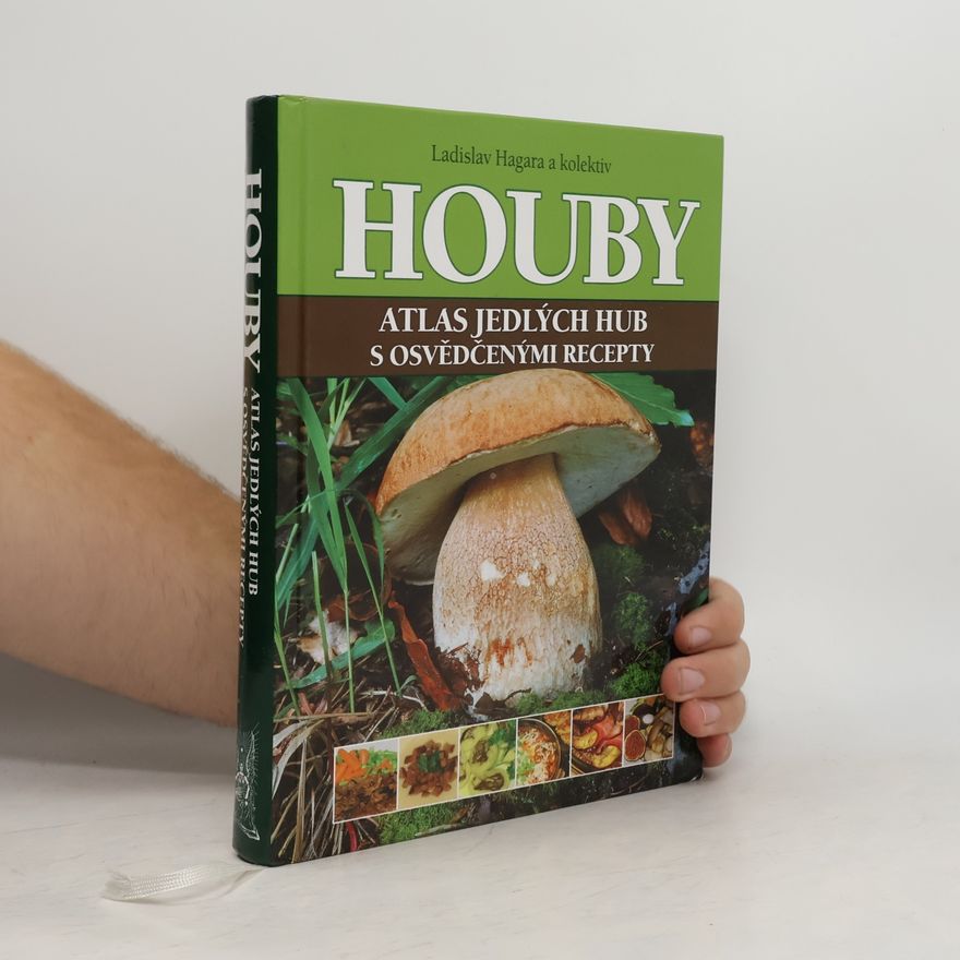 Ladislav Hagara Houby : atlas jedlých hub s osvědčenými recepty