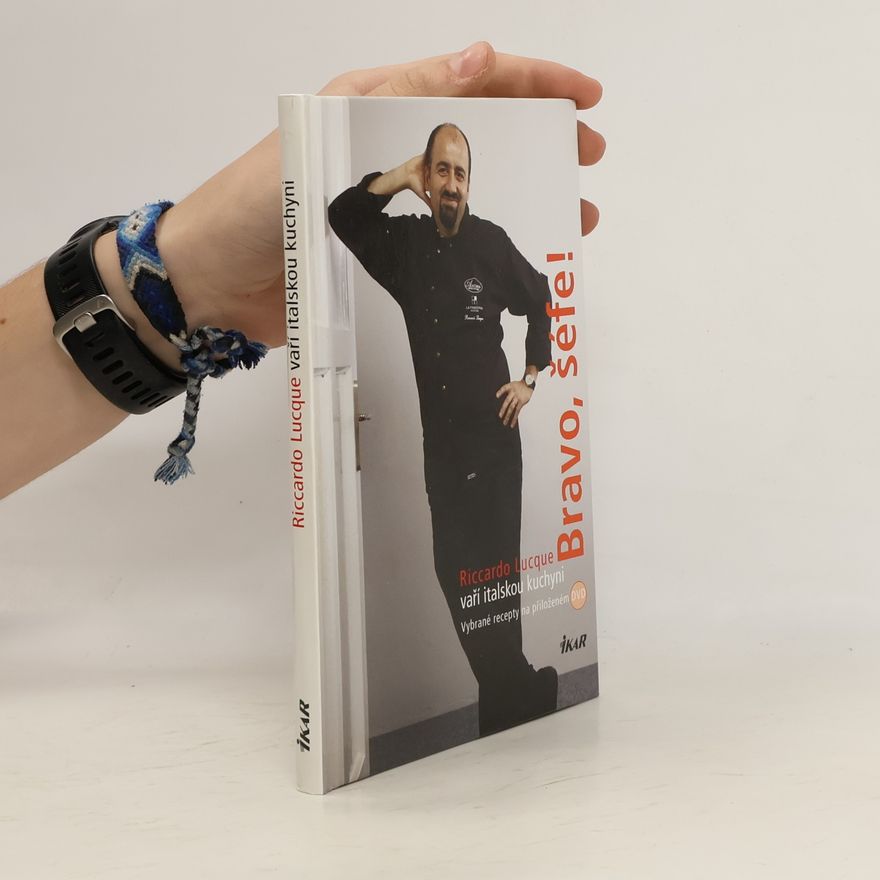 Riccardo Lucque Bravo, šéfe!: Riccardo Lucque vaří italskou kuchyni Riccardo Lucque vaří italskou kuchyni