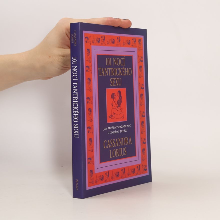 Cassandra Lorius 101 nocí tantrického sexu. Jak prožívat každou noc v sexuální extázi