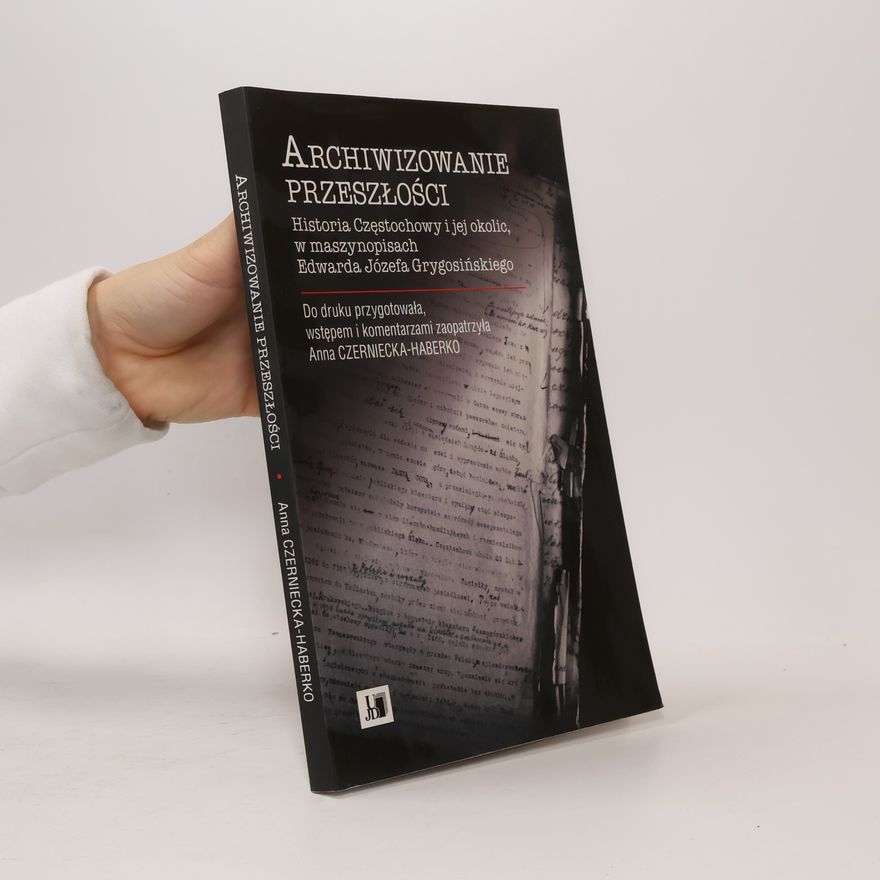 Anna Czerniecka-Haberko Archiwizowanie przeszłości
