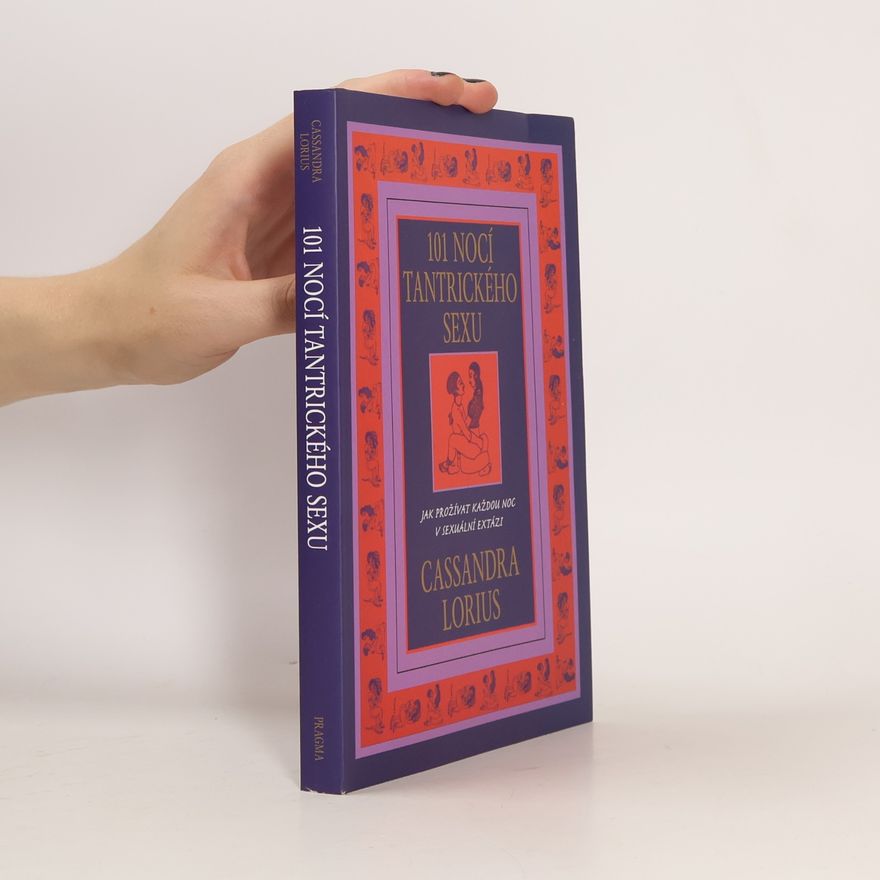 Cassandra Lorius 101 nocí tantrického sexu. Jak prožívat každou noc v sexuální extázi