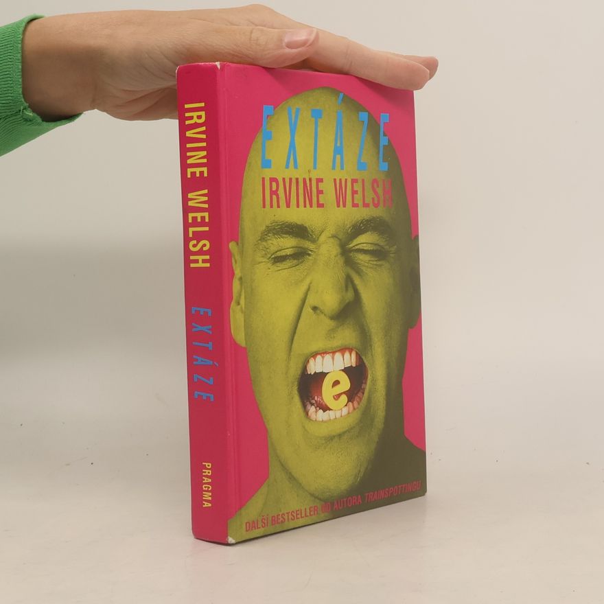 Irvine Welsh Extáze: Tři povídky o chemické lásce