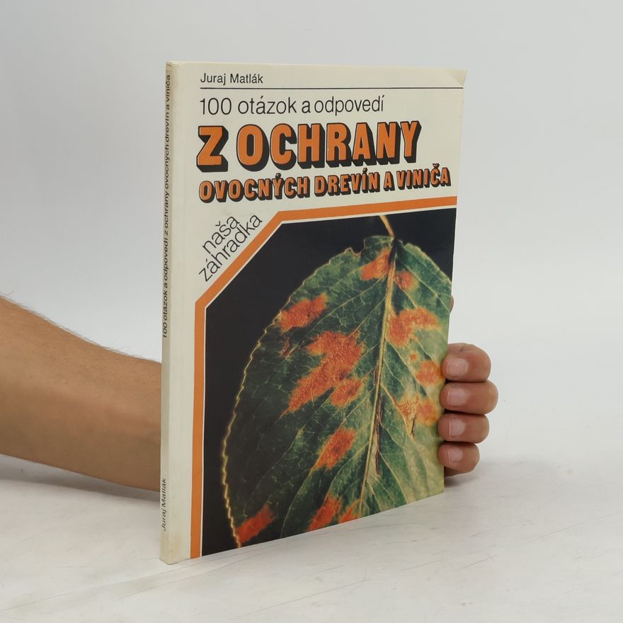 Juraj Matlák 100 otázok a odpovedí z ochrany ovocných drevín a viniča
