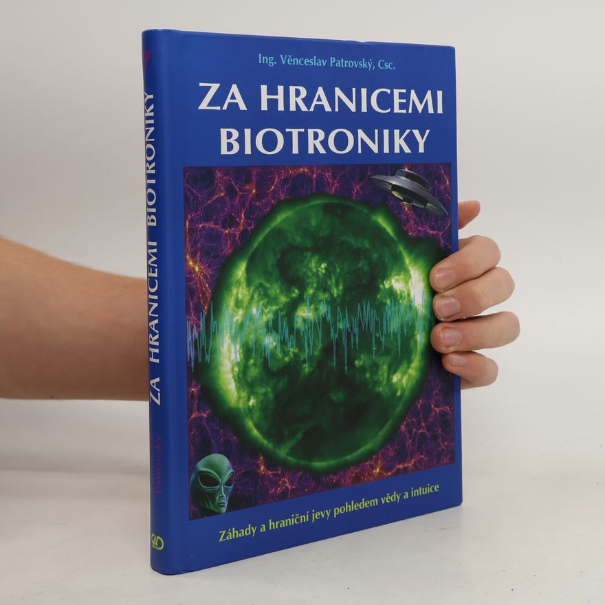 Věnceslav Patrovský Za hranicemi biotroniky: Záhady a hraniční jevy pohledem vědy a intuice