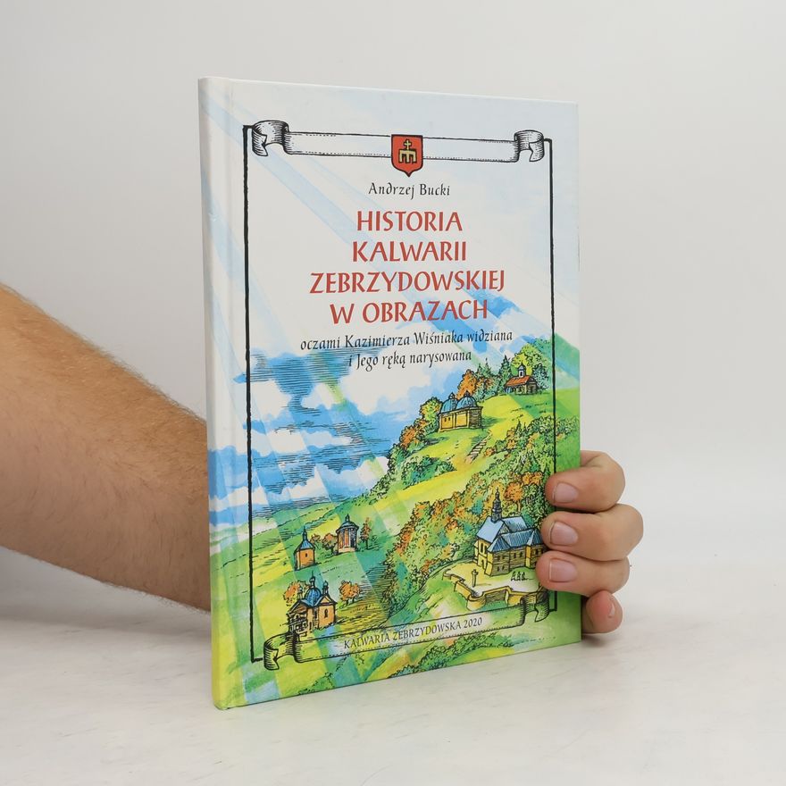 Andrzej Bucki Historia Kalwarii Zebrzydowskiej w obrazach