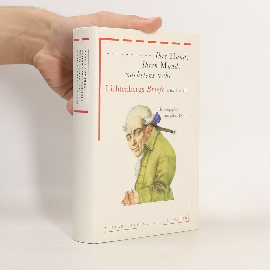 Georg Christoph Lichtenberg Ihre Hand, Ihren Mund, nächstens mehr - Lichtenbergs Briefe